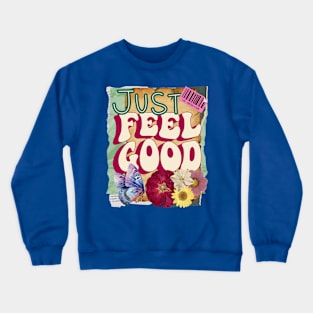 Just feel good - Motivational Quotes Crewneck Sweatshirt